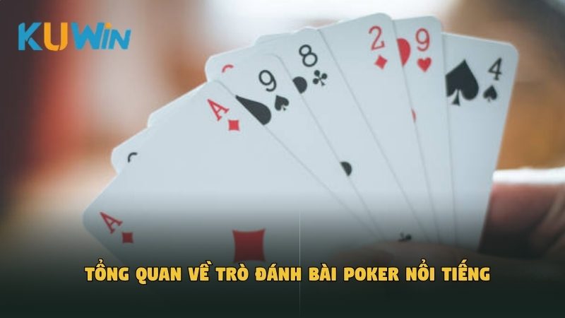 Tổng quan về trò đánh bài Poker nổi tiếng