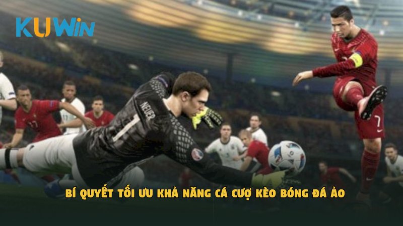 Bí quyết tối ưu khả năng cá cượ kèo bóng đá ảo