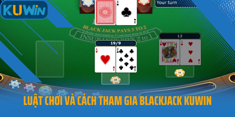 Luật chơi và cách tham gia Blackjack Kuwin
